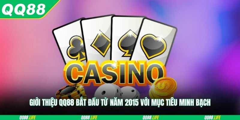 Giới thiệu QQ88 bắt đầu từ năm 2015 với mục tiêu minh bạch