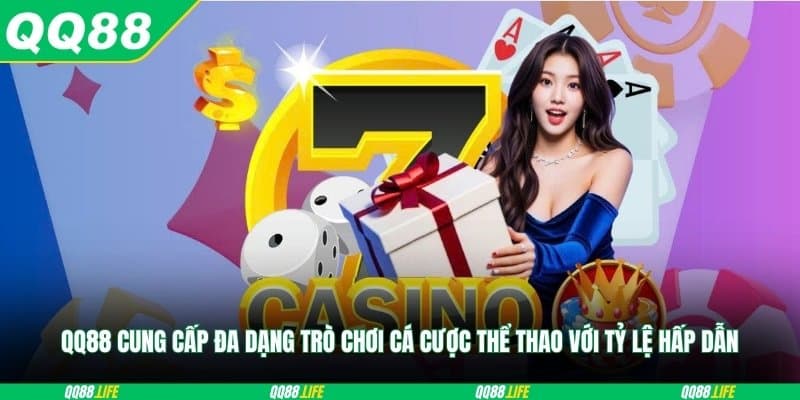 QQ88 cung cấp đa dạng trò chơi cá cược thể thao với tỷ lệ hấp dẫn